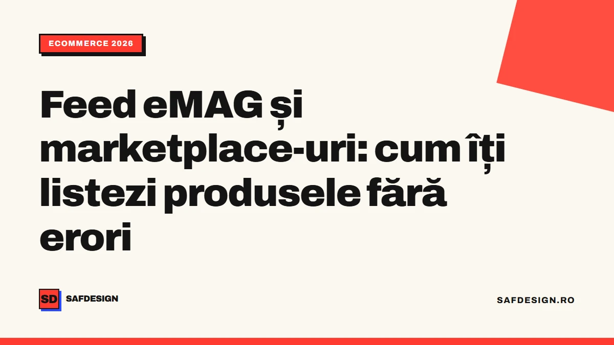 Feed eMAG și marketplace-uri: cum îți listezi produsele fără erori