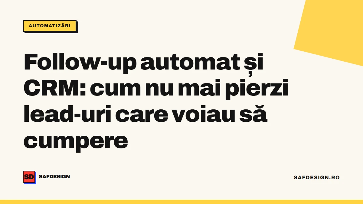Follow-up automat și CRM: cum nu mai pierzi lead-uri care voiau să cumpere